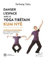 TULKOU Tarthang Danser l´espace avec le yoga tibétain Kum Nyé - 76 nouvelles postures pour éveiller la conscience et raviver la joie Librairie Eklectic