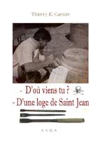 GARNIER Thierry E. D´où viens-tu ? D´une loge de Saint Jean. Pour la renaissance d´une symbolique opérative.  Librairie Eklectic