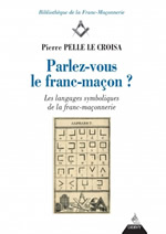 PELLE Le CROISA Pierre Parlez-vous le franc-maçon? Les langages symboliques de la franc-maçonnerie Librairie Eklectic