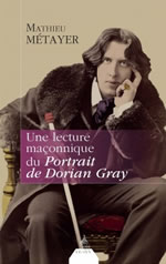 METAYER Mathieu Une lecture maçonnique du Portrait de Dorian Gray Librairie Eklectic