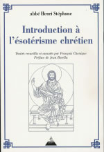 STEPHANE Abbé Henri Introduction à l´ésotérisme chrétien (édition en 1 seul volume, revu et corrigé par François Chenique) -- en réimpression Librairie Eklectic