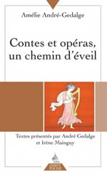 ANDRE-GEDALGE Amélie Contes et opéras, un chemin d´éveil - Textes présentés par André Gedalge et Irène Mainguy Librairie Eklectic