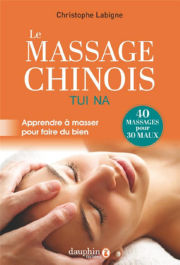 LABIGNE Christophe Le Massage chinois Tui Na, ou la main de soie. Apprendre à masser pour faire du bien. 40 massages pour 30 maux Librairie Eklectic