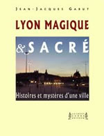 GABUT Jean-Jacques Lyon magique et sacré - Histoires et mystères d´une ville (nouvelle édition) Librairie Eklectic