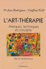 RODRIGUEZ Jean Dr & TROLL Goeffroy L´Art-thérapie. Pratiques, techniques et concepts -- disponible sous réserve Librairie Eklectic