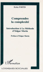 FORTIN Robin Comprendre la complexité - Introduction à la méthode d´Edgar Morin - Préface d´Edgar Morin (2e ed) Librairie Eklectic
