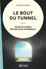 DUFOUR Daniel Le bout du tunnel. Guérir du trouble de stress post-trauamtique Librairie Eklectic