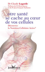 LAGARDE Claude Dr (préface JOYEUX Henri Pr) Votre santé se cache au coeur de vos cellules. Découvrez la Nutrition Cellulaire Active. CHANBIO Librairie Eklectic