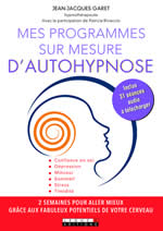 GARET Jean-Jacques Mes programmes sur mesure d´autohypnose (Inclus 31 séances audio à télécharger) Librairie Eklectic