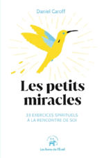 Caroff Daniel Dr Les petits miracles. 33 exercices spirituels à la rencontre de soi Librairie Eklectic