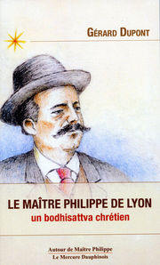DUPONT Gérard Le maître Philippe de Lyon - Un bodhisattva chrétien Librairie Eklectic