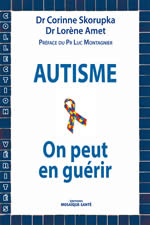 SKORUPKA Corinne (Dr) & AMET Lorène (DR)  Autisme. On peut en guérir (préface du Pr Luc Montagnier)  Librairie Eklectic