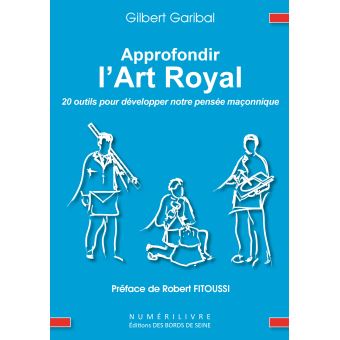 GARIBAL Gilbert Approfondir l´Art Royal. 20 outils pour développer notre pensée maçonnique.  Librairie Eklectic
