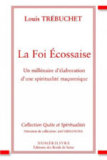 TREBUCHET Louis La Foi Ecossaise. Un millénaire d´élaboration d´une spiritualité maçonnique. Librairie Eklectic