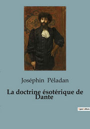 PELADAN Joséphin La doctrine ésotérique de Dante Librairie Eklectic