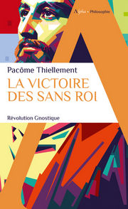 THIELLEMENT Pacôme La victoire des Sans Roi. Révolution gnostique Librairie Eklectic