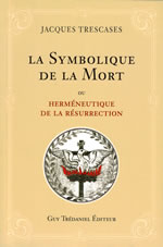 TRESCASES Jacques La symbolique de la mort, ou herméneutique de la résurrection (6e édition en couleurs) Librairie Eklectic