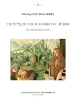 BONARDEL Françoise Triptyque pour Albrecht Dürer. La conversation sacrée Librairie Eklectic