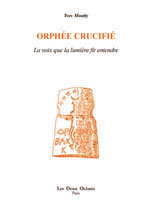 MOATTY Yves Orphée crucifié. La voix que la lumière fit entendre Librairie Eklectic