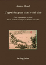 MARCEL Antoine Appel des grues dans le ciel clair (L´). Eveil, vagabondages et poésie dans Taoïsme et Chan Librairie Eklectic