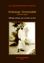 SIDDHARAMESHWAR MAHARAJ Sri Embrasser l´immortalité (Amrut laya). Méthode pratique pour se libérer du faux Librairie Eklectic