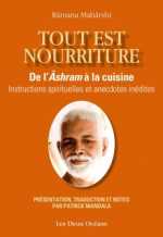 MAHARSHI Ramana Tout est nourriture. De l´Âshram à la cuisine, instructions spirituelles et anecdotes inédites. Présentation, traduction et notes par Patrick Mandala Librairie Eklectic