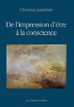 JOURDAIN Christian De l´impression d´être à la conscience Librairie Eklectic