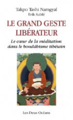 NAMGYAL Takpo Tashi & SABLE Erik Le Grand Geste libérateur : le coeur de la méditation dans le bouddhisme tibétain Librairie Eklectic