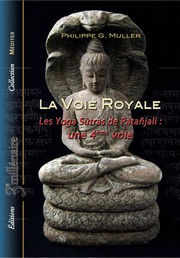 MULLER Philippe G. La voie Royale - Les Yoga Sutras de PataÃ±jali : une 4 Ã¨me voie Librairie Eklectic