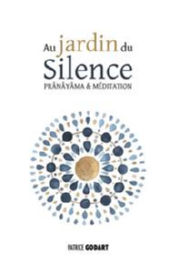 GODART Patrice Au jardin du Silence. Pranayama & mÃ©ditation (Tome 1) Librairie Eklectic