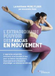 MUNZ Alexandre L´extraordinaire pouvoir des fascias en mouvement - La méthode MUNZ FLOOR, l´approche corporelle innovante et accessible à tous pour se libérer des douleurs musculaires et protéger sa colonne vertébrale
 Librairie Eklectic