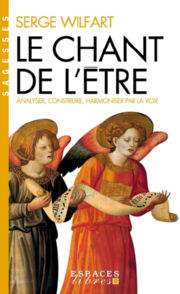 WILFART Serge Le Chant de l´être. Analyser, construire, harmoniser par la voix Librairie Eklectic