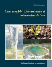 SOUVIGNET Milène  L´eau sensible : Dynamisation et information de l´eau
Quelles applications en agriculture ? Librairie Eklectic