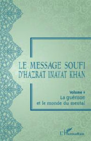 HAZRAT INAYAT KHAN Le message soufi d´Hazrat Inayat Khan - Volume 4 - La guérison et le monde du mental Librairie Eklectic