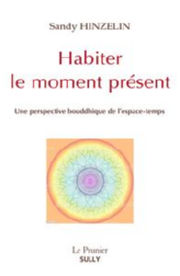 HINZELIN Sandy Habiter le moment présent. Une perspective bouddhique de l´espace-temps Librairie Eklectic