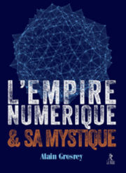 GROSREY Alain L´empire numérique et sa mystique Librairie Eklectic