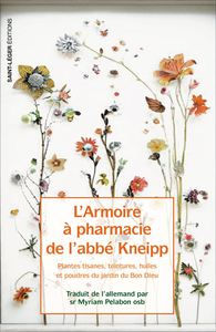 KNEIPP (ABBE) L´armoire à pharmacie de l´Abbé KNEIPP - Plantes, tisanes, teintures, huiles, poudres du jardin du Bon Dieu Librairie Eklectic