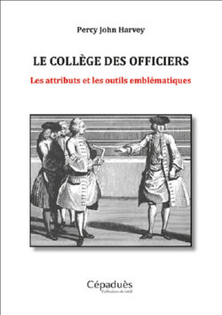 HARVEY Percy John Le collège des officiers. Les attributs et les outils emblématiques Librairie Eklectic