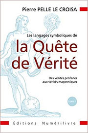 PELLE Le CROISA Pierre Les langages symbolique de la Quête de Vérité, T.1 - Des vérités profanes aux vérités maçonniques Librairie Eklectic