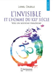 CRUZILLE Lionel  L´invisible et l´Homme du XXIe siècle.Vers un nouveau paradigme Librairie Eklectic