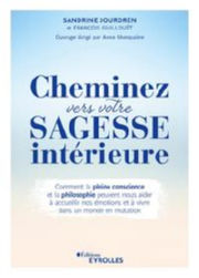 JOURDREN Sandrine GUILLOUET François Cheminez vers votre sagesse intérieure
Comment la pleine conscience et la philosophie peuvent nous aider à accueillir nos émotions et à vivre dans un monde en mutation Librairie Eklectic