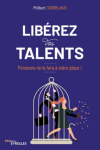 CORBREJAUD Philbert Libérez vos talents. Personne ne le fera à votre place ! Librairie Eklectic