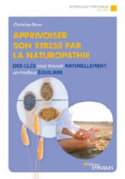 BRUN Christian Apprivoiser son stress par la naturopathie - Des clés pour trouver naturellement un meilleur équilibre Librairie Eklectic