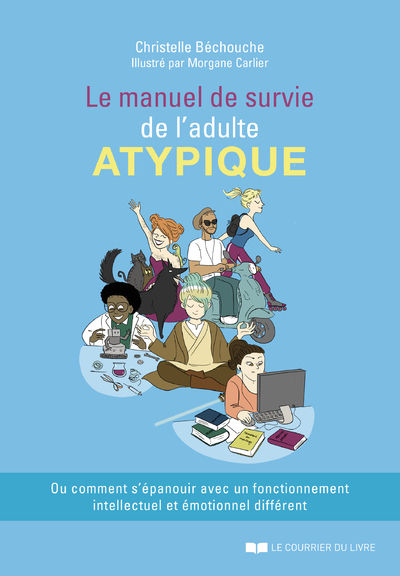 BECHOUCHE Christelle Le manuel de survie de l´adulte atypique. HPI - TDAH - DYS Librairie Eklectic