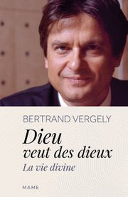 VERGELY Bertrand Dieu veut des dieux. La vie divine Librairie Eklectic