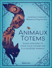 CHAKOUR Vanessa Animaux totems - Guide introspectif pour vous connecter à la sagesse animale Librairie Eklectic