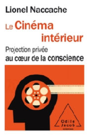 NACCACHE Lionel Le Cinéma intérieur. Projection privée au coeur de la conscience Librairie Eklectic