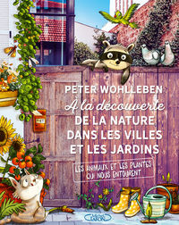 WOHLLEBEN Peter A la découverte de la nature dans les villes et les jardins Librairie Eklectic