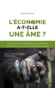 LEMAIRE Marc L´économie a-t-elle une âme ? - Vers une économie féminine, consciente et animiste au coeur de la transition écologique Librairie Eklectic