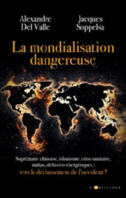 DEL VALLE Alexandre - SOPPELSA Jacques La mondialisation dangereuse. Vers le déclassement de l´occident Librairie Eklectic